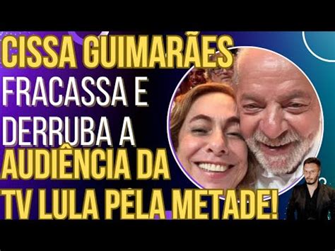 VIROU PIADA Cissa Guimarães fracassa e derruba a audiência da TV Lula