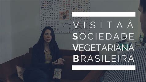 Visita Sociedade Vegetariana Brasileira Youtube