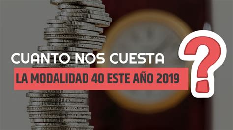 Modalidad 40 IMSS Costo Año 2019 ABC De Tu Retiro