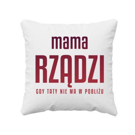 Mama Rz Dzi Gdy Taty Nie Ma W Pobli U Poduszka Dla Mamy Prezent Na