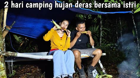 Camping Hujan Deras Siang Sampai Malam Hujan Deras Saat Membangun