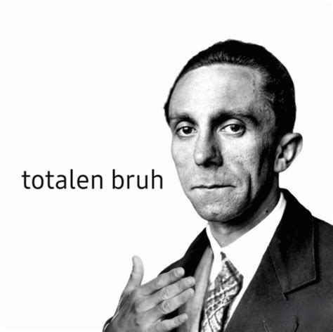 Goebbels Bruh Meme Goebbels Bruh Totalen Krieg Discover Share GIFs