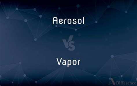 Aerosol Vs Vapor — Whats The Difference