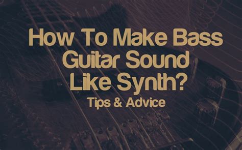 How To Make Bass Guitar Sound Like Synth