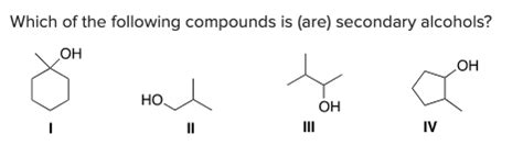 Solved Which Of The Following Compounds Is Are Secondary Chegg