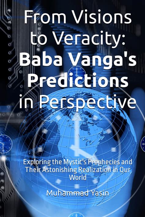 From Visions To Veracity Baba Vanga S Predictions In Perspective Exploring The Mystic S