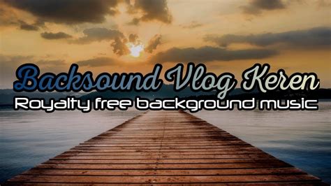 Instrumen Musik Ceria Keren Untuk Backsound Vlog Mentari Senja YouTube