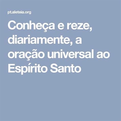 Conheça E Reze Diariamente A Oração Universal Ao Espírito Santo Oração Universal Oração Rezar