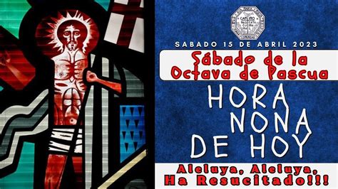 HORA NONA DE HOY SABADO 15 DE ABRIL 2023 LITURGIA DE LAS HORAS YouTube