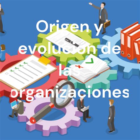 Origen Y Evoluci N De Las Organizaciones Business Podcast Podchaser