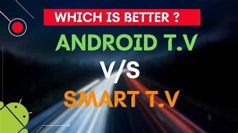 Difference Between Smart Tv And Android Tv Which One You Should Buy