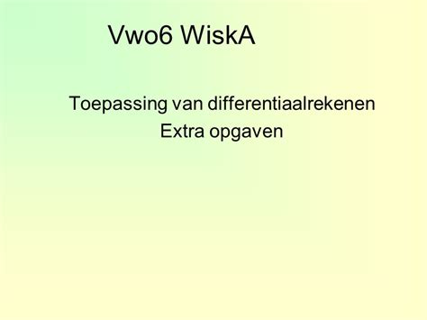 Vwo Wiska Toepassing Van Differentiaalrekenen Extra Opgaven Ppt