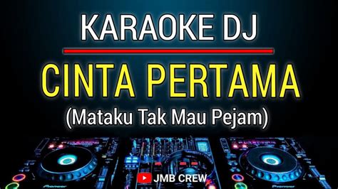 Karaoke Cinta Pertama Gamma1 Mataku Tak Mau Pejam Dj Remix Slow