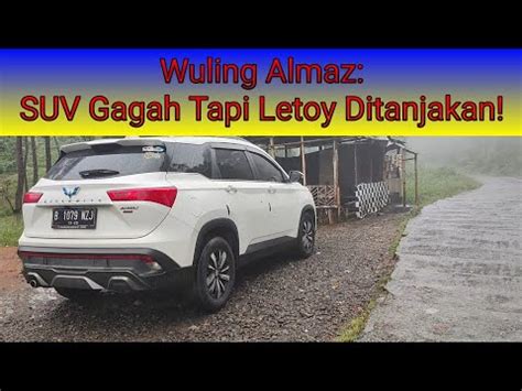 Wuling Almaz Turbo Suv Yg Gagah Tapi Letoy Di Tanjakan Krakalan Youtube