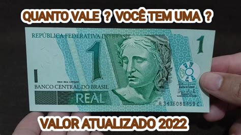 CÉDULA DE 1 REAL QUANTO VALE VOCÊ TEM UMA VALOR 2022 YouTube