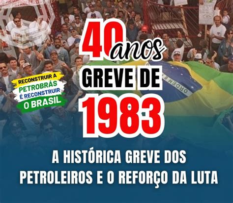 40 anos depois a histórica greve dos petroleiros e o reforço da luta