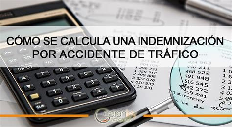 ¿cómo Se Calcula Una Indemnización Por Accidente De Tráfico Garanley