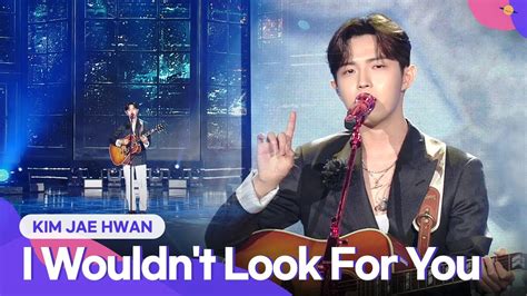 Kim Jae Hwan I Wouldn T Look For You Together