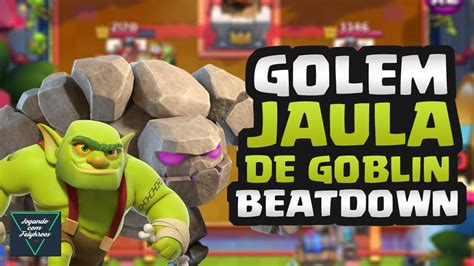 Golem Beatdown Jaula De Goblin Da Bom Clash Royale Youtube