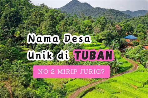 Inilah 6 Nama Desa Unik Di Kabupaten Tuban Warga Jatim Jangan Kaget