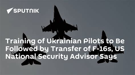 Training Of Ukrainian Pilots To Be Followed By Transfer Of F 16s Us