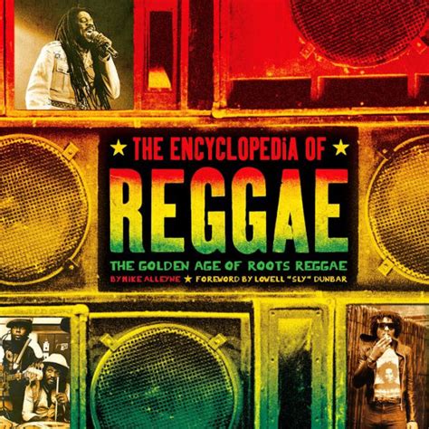 The Encyclopedia Of Reggae The Golden Age Of Roots Reggae By Mike Alleyne Ebook Barnes And Noble®