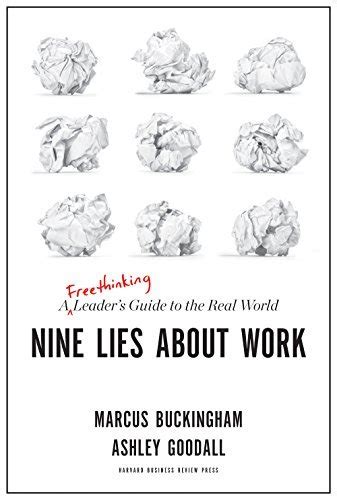 Nine Lies About Work A Freethinking Leaders Guide To The Real World