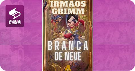 Branca De Neve Por Irm Os Grimm Clube De Autores