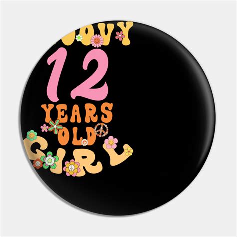 Groovy 12 Years Old Girl 12th Birthday Years Pin Teepublic