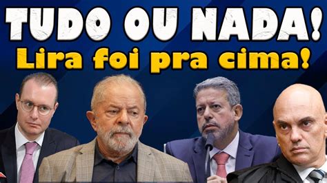 Lira Foi Pro Tudo Ou Nada E A Hipocrisia De Lula Zanin No Stf Youtube