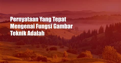 Pernyataan Yang Tepat Mengenai Fungsi Gambar Teknik Adalah Unbrickid