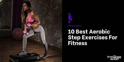 10 Best Aerobic Step Exercises For Fitness | The Fitness Shop