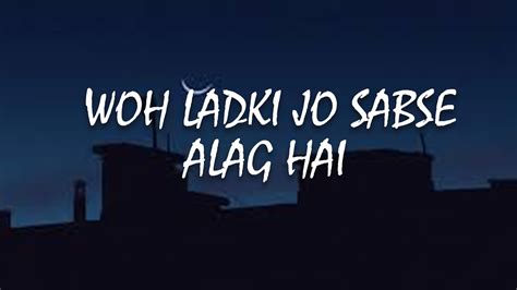 Woh Ladki Jo Sabse Alag Hai Slow And Reverb Best Bollywood Song