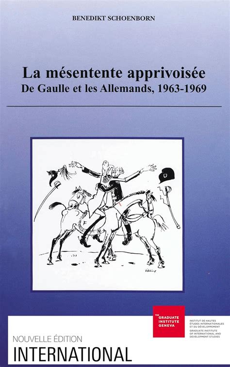 La mésentente apprivoisée De Gaulle et les Allemands 1963 1969