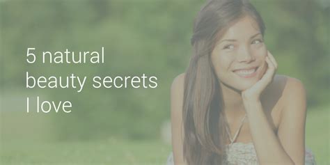 5 Natural Beauty Secrets I Love Page 77 Life Love And God