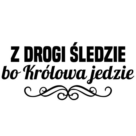 NAKLEJKI NA SAMOCHÓD Z DROGI ŚLEDZIE BO KRÓLOWA JEDZIE PANI ZA