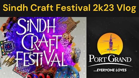 Sindh Craft Festival 2k23 Vlog Port Grand Karachi Youtube