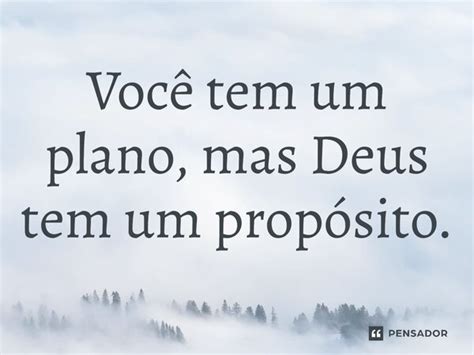 Voc Tem Um Plano Mas Deus Tem Um Prop Sito Pensador