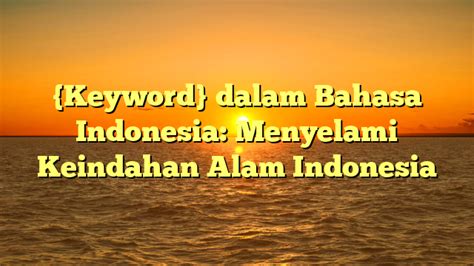 Keyword Dalam Bahasa Indonesia Menyelami Keindahan Alam Indonesia