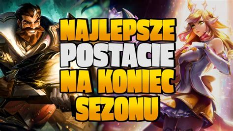 NAJLEPSZE Postacie W Lol Na Koniec Sezonu 11 YouTube