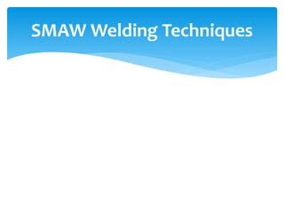 SMAW welding techniques | PPT