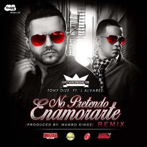 COVER TONY DIZE FT J ALVAREZ NO PRETENDO ENAMORARTE OFFICIAL REMIX