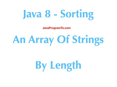 Java 8 Sorting An Array Of Strings By Length JavaProgramTo