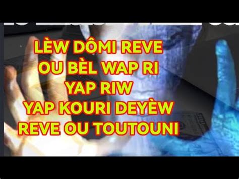 LÈW DÔMI REVE OU BÈL WAP RI YAP RIW YAP KOURI DEYÈW REVE OU