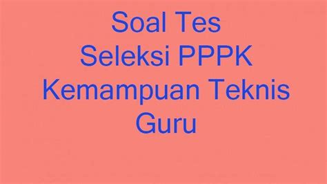 Soal Kompetensi Teknis Tes Seleksi Pppk Guru Honorer Lengkap