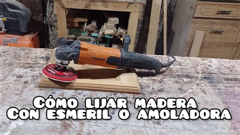 Cómo lijar madera con esmeril o amoladora YouTube