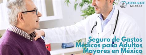 Seguro De Gastos M Dicos Para Adultos Mayores En M Xico