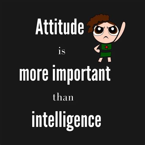 Attitude Is More Important Than Intelligence Attitude Quotes By