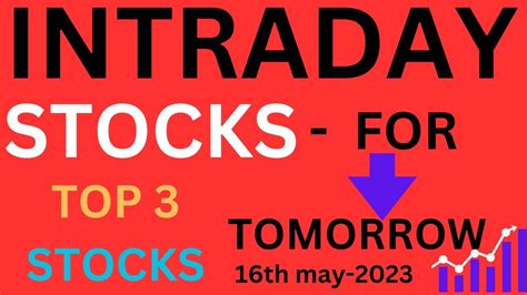 Intraday Stocks For Tomorrow Top 3 Stocks For 16th May 2023