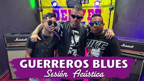 Guerreros Blues Y Se Armo El Rock Sesiones Acústicas YouTube